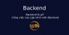 Backend là gì? Công việc của Lập trình viên Backend