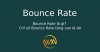 Bounce Rate là gì? Chỉ số Bounce Rate tăng cao là do