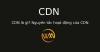 CDN là gì? Nguyên tắc hoạt động của CDN