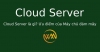 Cloud Server là gì? Ưu điểm của Máy chủ đám mây