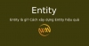 Entity là gì? Cách xây dựng Entity hiệu quả