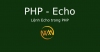 Lệnh Echo trong PHP