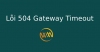 Lỗi 504 Gateway Timeout là gì?