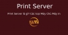 Print Server là gì? Các loại Máy Chủ Máy In