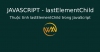 Thuộc tính lastElementChild trong JavaScript