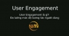 User Engagement là gì? Đo lường mức độ tương tác người dùng