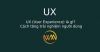 UX (User Experience) là gì? Cách tăng trải nghiệm người dùng