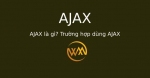 AJAX là gì? Trường hợp dùng AJAX