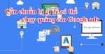 Bài 5: Cần chuẩn bị gì để có thể chạy quảng cáo Google ads