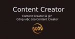 Content Creator là gì? Công việc của Content Creator