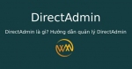 DirectAdmin là gì? Hướng dẫn quản lý DirectAdmin