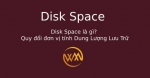 Disk Space là gì? Quy đổi đơn vị tính Dung Lượng Lưu Trữ