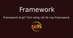 Framework là gì? Tính năng cốt lõi của Framework