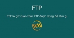 FTP là gì? Giao thức FTP được dùng để làm gì