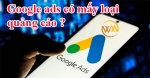 Bài 1: Google ads có mấy loại quảng cáo ?
