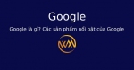 Google là gì? Các sản phẩm nổi bật của Google