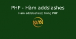 Hàm addslashes() trong PHP