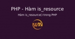 Hàm is_resource() trong PHP