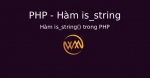Hàm is_string() trong PHP