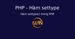 Hàm settype() trong PHP