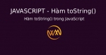 Hàm toString() trong JavaScript