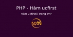 Hàm ucfirst() trong PHP