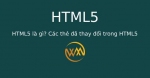 HTML5 là gì? Các thẻ đã thay đổi trong HTML5