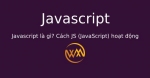 Javascript là gì? Cách JS (JavaScript) hoạt động