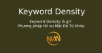 Keyword Density là gì? Phương pháp tối ưu Mật Độ Từ Khóa