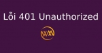 Lỗi 401 Unauthorized là gì? Nguyên nhân Lỗi 401