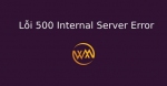 Lỗi 500 Internal Server Error Là Gì? Xử lý Lỗi 500