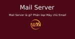 Mail Server là gì? Phân loại Máy chủ Email