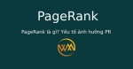 PageRank là gì? Yếu tố ảnh hưởng PR