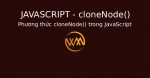 Phương thức cloneNode() trong JavaScript