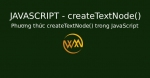 Phương thức createTextNode() trong JavaScript