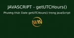 Phương thức Date getUTCHours() trong JavaScript