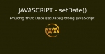 Phương thức Date setDate() trong JavaScript