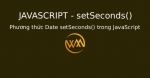 Phương thức Date setSeconds() trong JavaScript