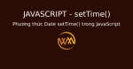 Phương thức Date setTime() trong JavaScript