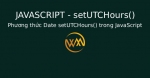 Phương thức Date setUTCHours() trong JavaScript