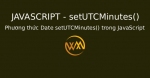 Phương thức Date setUTCMinutes() trong JavaScript