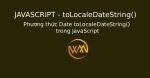 Phương thức Date toLocaleDateString() trong JavaScript