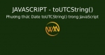 Phương thức Date toUTCString() trong JavaScript