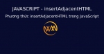 Phương thức insertAdjacentHTML trong JavaScript
