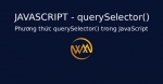 Phương thức querySelector() trong JavaScript