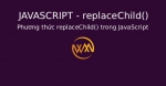 Phương thức replaceChild() trong JavaScript