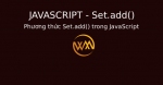 Phương thức Set.add() trong JavaScript