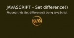 Phương thức Set difference() trong JavaScript