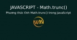 Phương thức tĩnh Math.trunc() trong JavaScript
