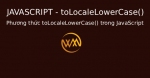 Phương thức toLocaleLowerCase() trong JavaScript